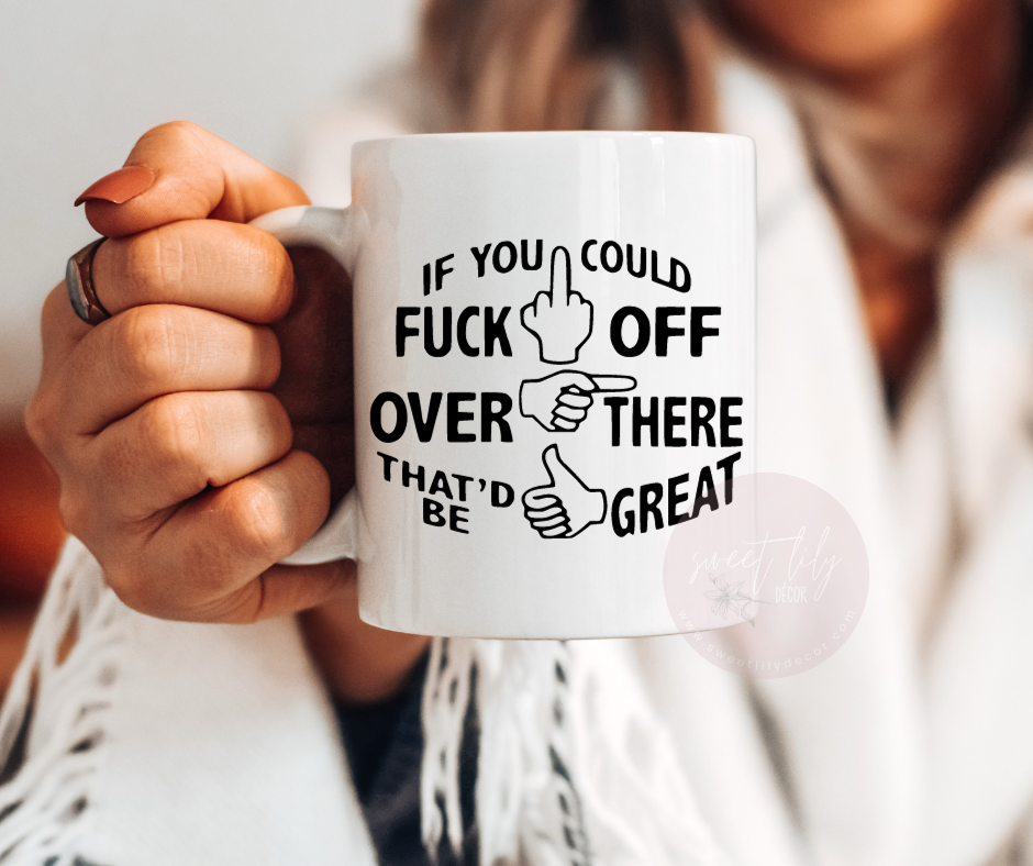 F*ck Off Over There Ceramic Mug