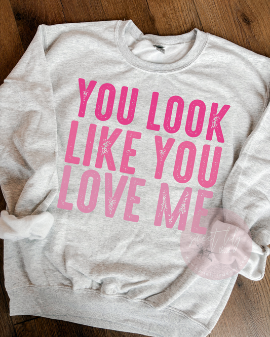 You Look Like You Love Me Unisex Crew