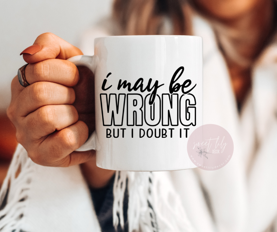 I May Be Wrong Coffee Mug