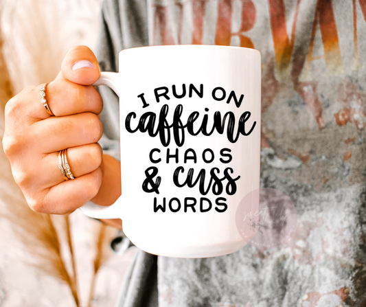 I Run On Caffeine, Chaos, & Cuss Words Coffee Mug