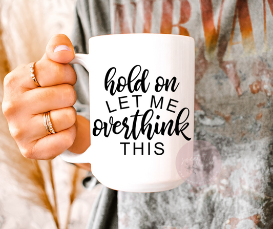 Let Me Overthink This Coffee Mug