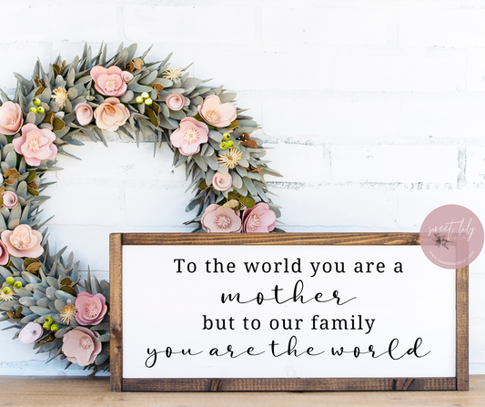 To the World You Are A Mother 8x20 Wood Sign