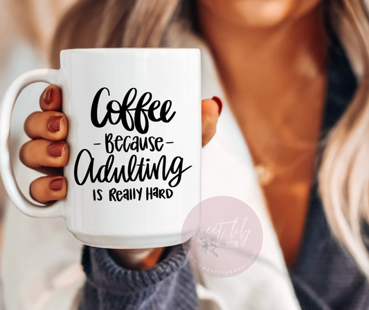 Coffee bc Adulting is Hard Ceramic Mug