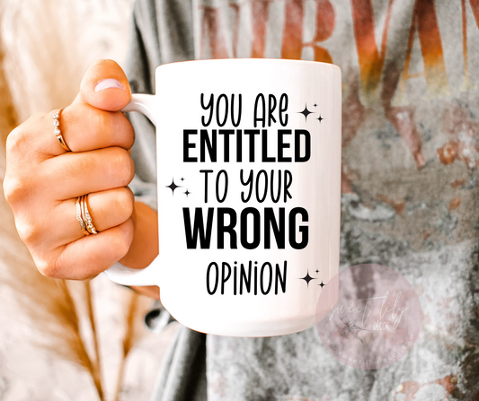 Entitled To Your Wrong Opinion Ceramic Mug