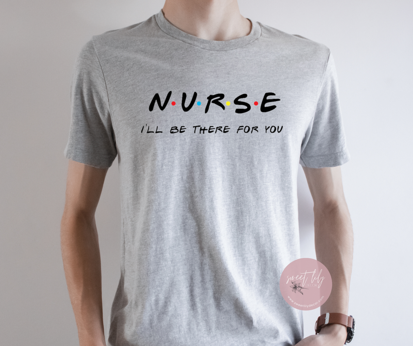 I'll Be There For You Nurse Tee