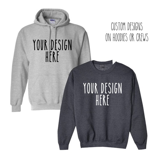 Custom Design Adult Crew/Hoodie