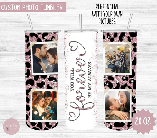 You Will Forever Be My Always Personalized Photo 20 oz. Skinny Tumbler